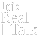 Lei's Real Talk
